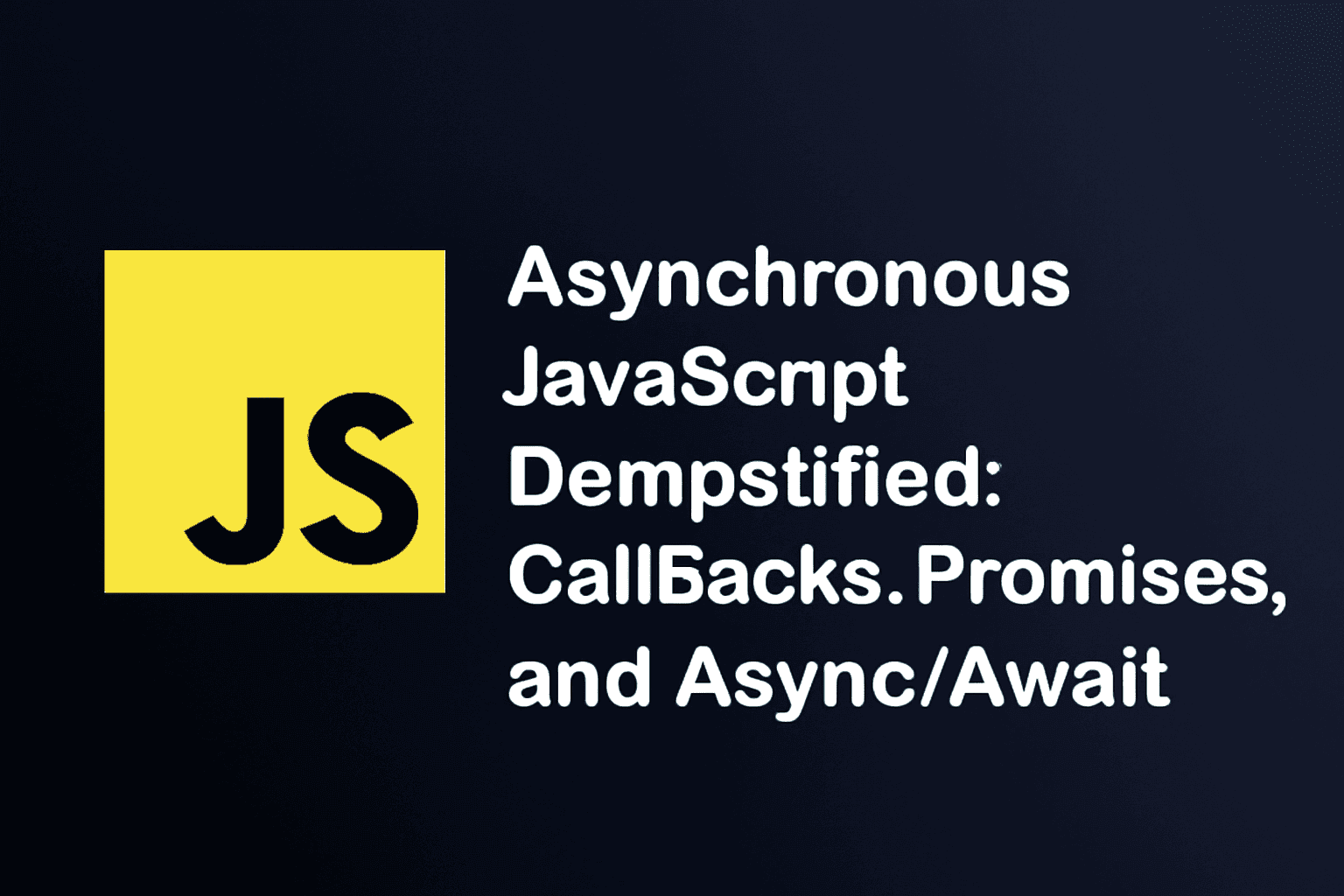Asynchronous JavaScript Demystified: Callbacks, Promises, and Async/Await