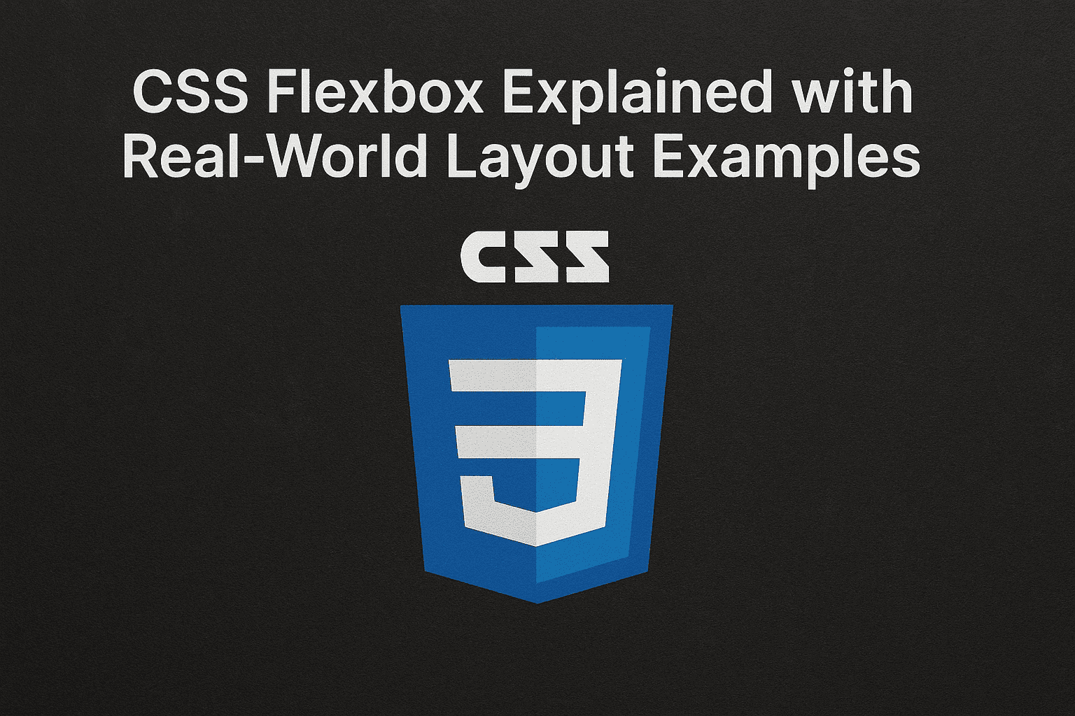 CSS Flexbox Explained with Real-World Layout Examples