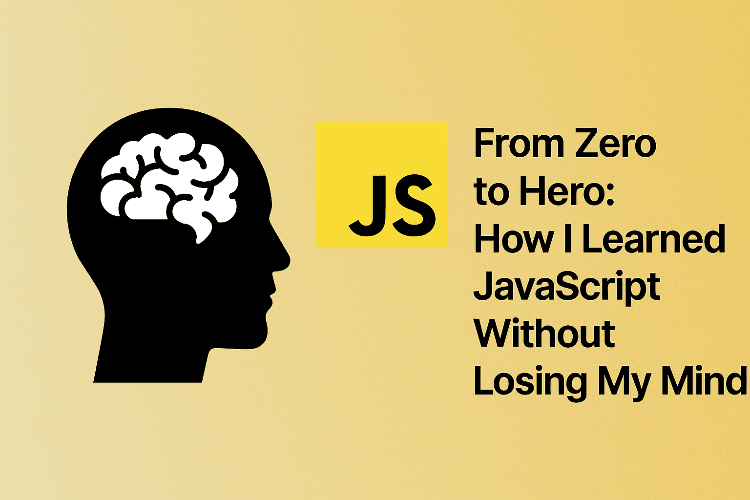 From Zero to Hero: How I Learned JavaScript Without Losing My Mind