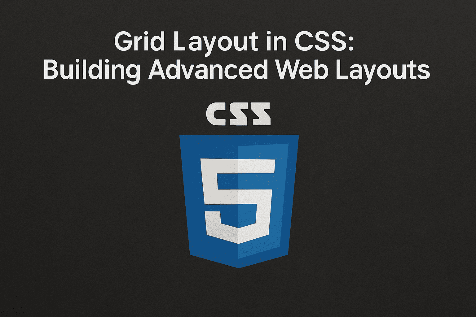 Grid Layout in CSS: Building Advanced Web Layouts
