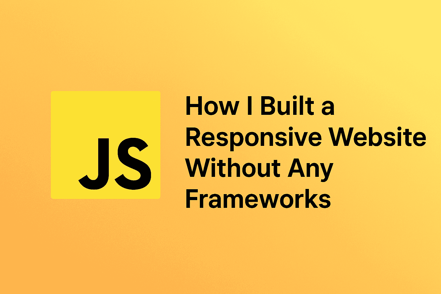 How I Built a Responsive Website Without Any Frameworks