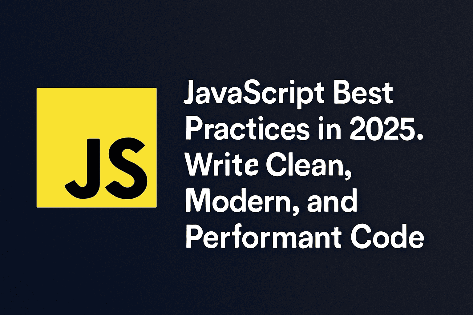 JavaScript Best Practices in 2025: Write Clean, Modern, and Performant Code