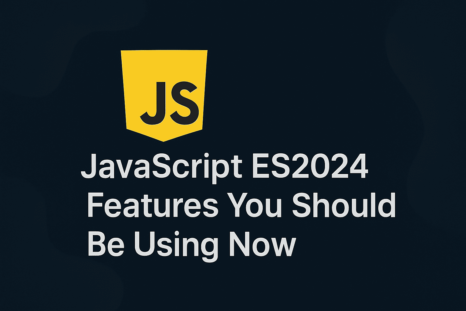JavaScript ES2024 Features You Should Be Using Now
