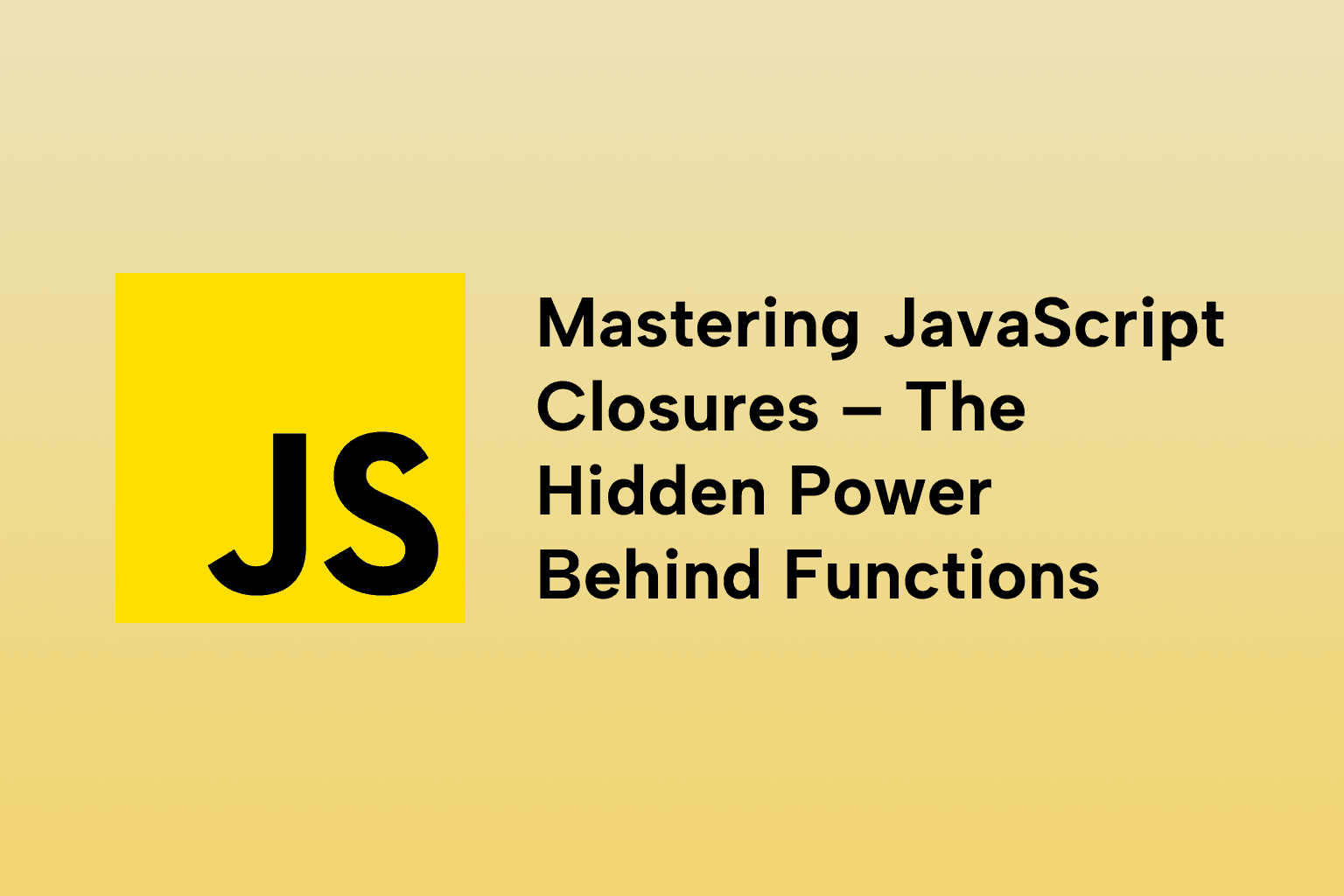Mastering JavaScript Closures – The Hidden Power Behind Functions
