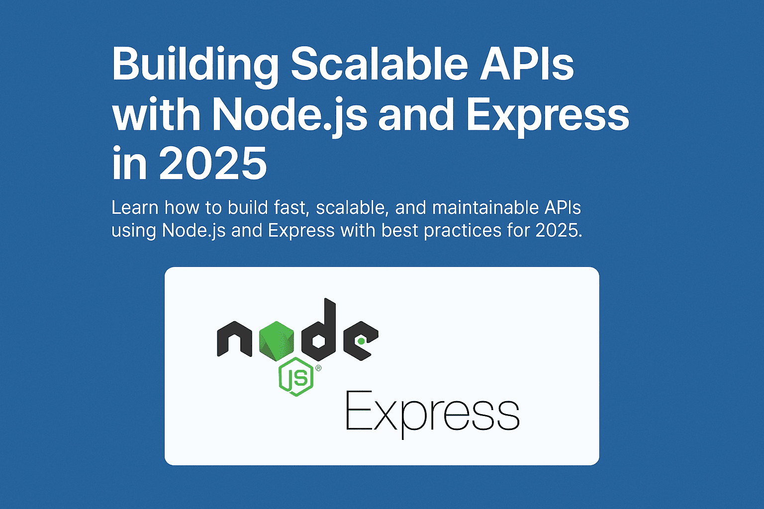 Building Scalable APIs with Node.js and Express in 2025