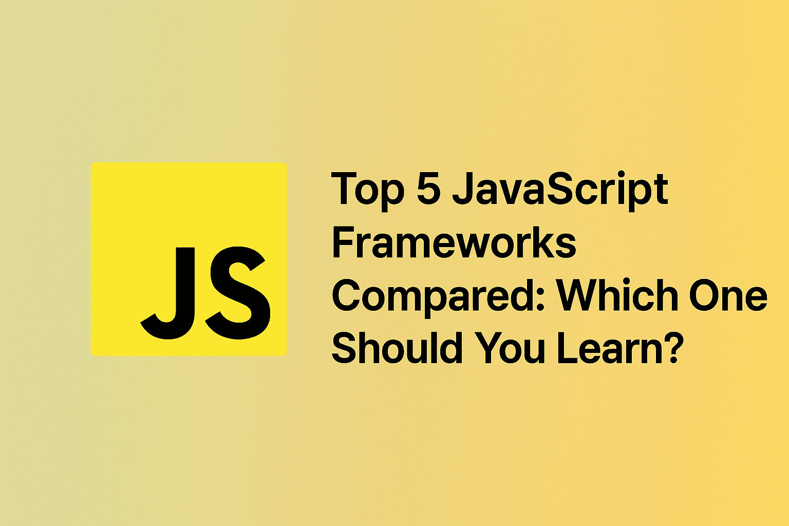 Top 5 JavaScript Frameworks Compared: Which One Should You Learn?