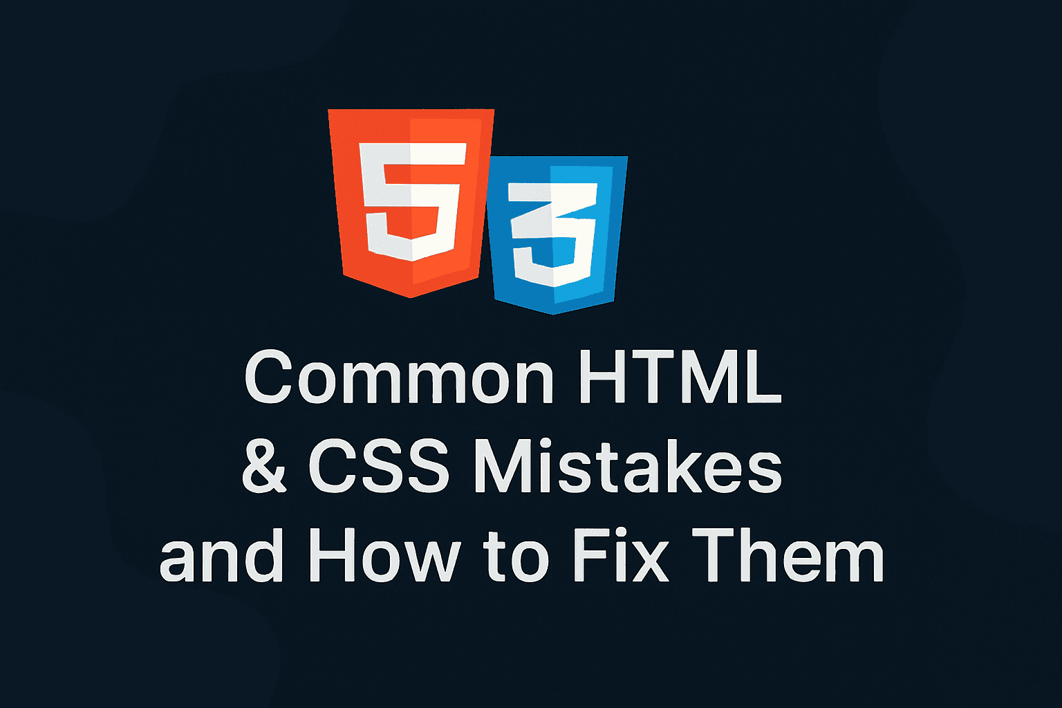 Common HTML & CSS Mistakes and How to Fix Them